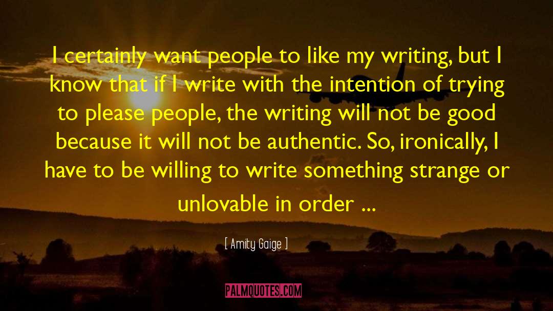 Amity Gaige Quotes: I certainly want people to