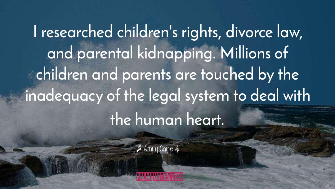 Amity Gaige Quotes: I researched children's rights, divorce