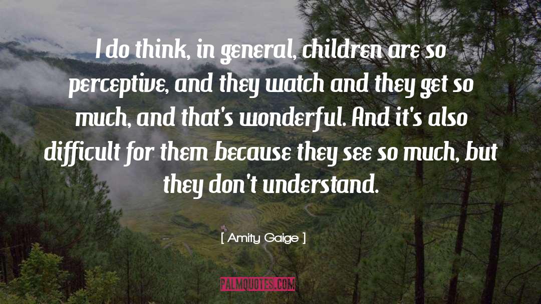 Amity Gaige Quotes: I do think, in general,