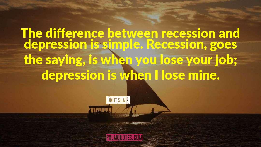 Amity Shlaes Quotes: The difference between recession and