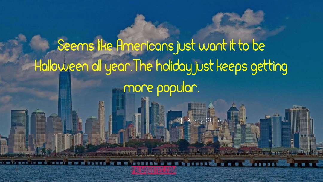 Amity Shlaes Quotes: Seems like Americans just want