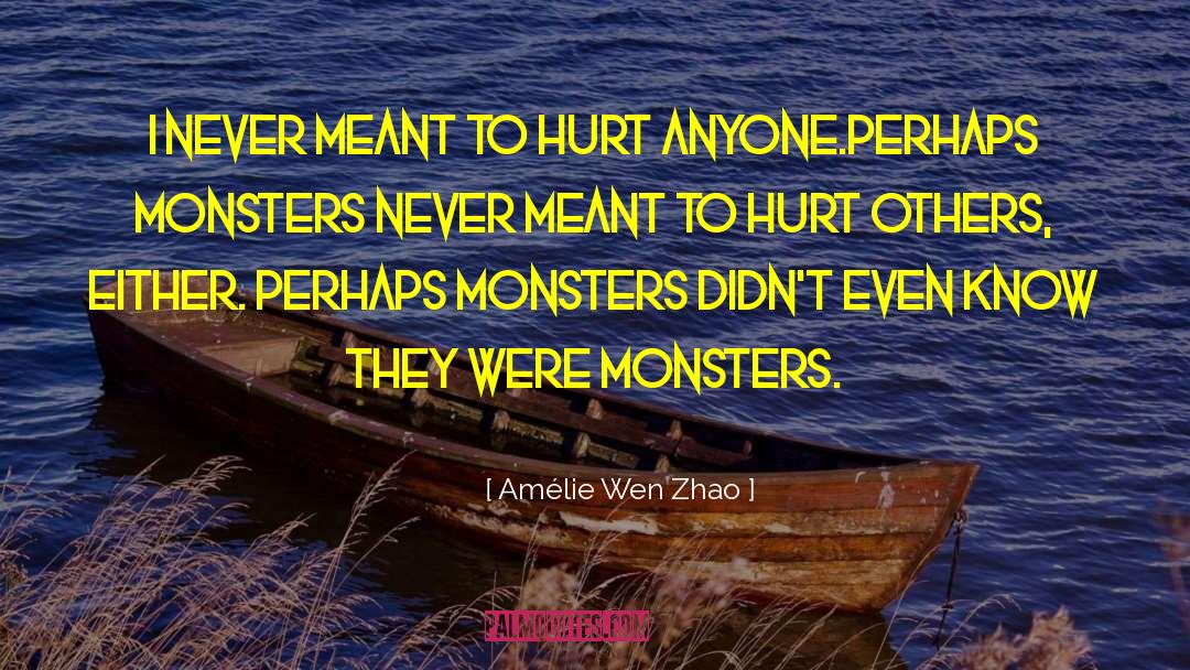 Amélie Wen Zhao Quotes: I never meant to hurt