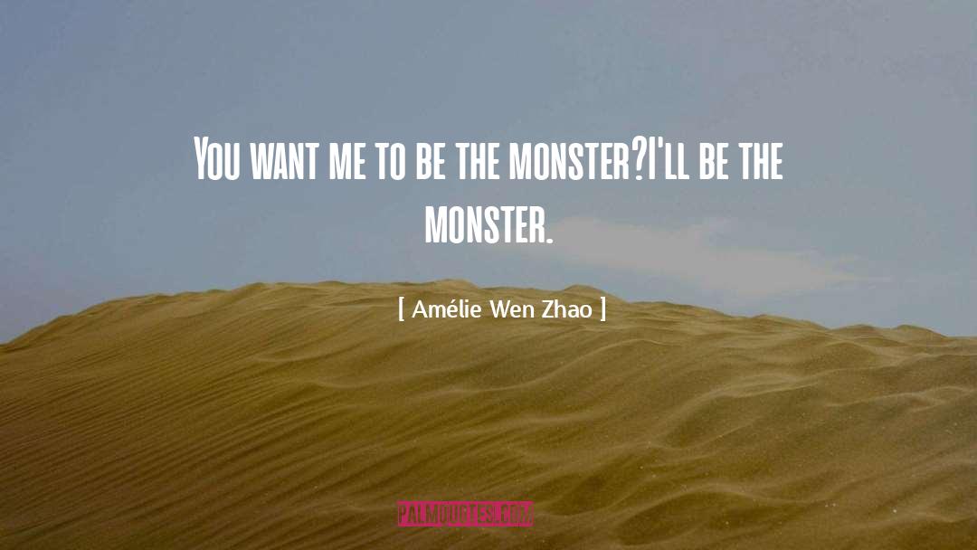 Amélie Wen Zhao Quotes: You want me to be