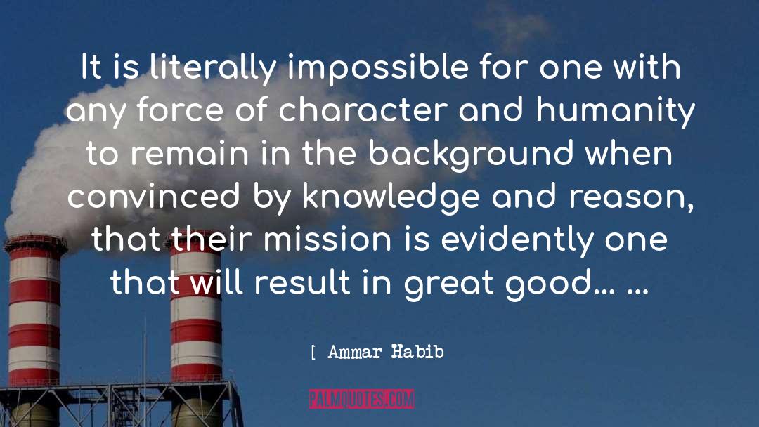 Ammar Habib Quotes: It is literally impossible for