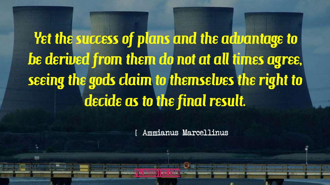 Ammianus Marcellinus Quotes: Yet the success of plans