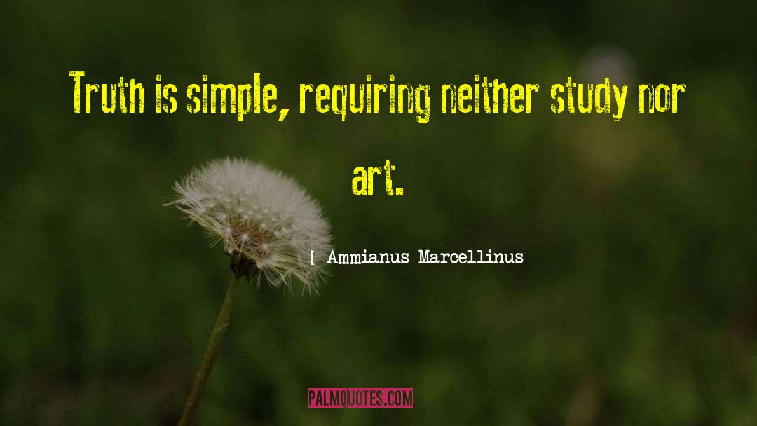 Ammianus Marcellinus Quotes: Truth is simple, requiring neither