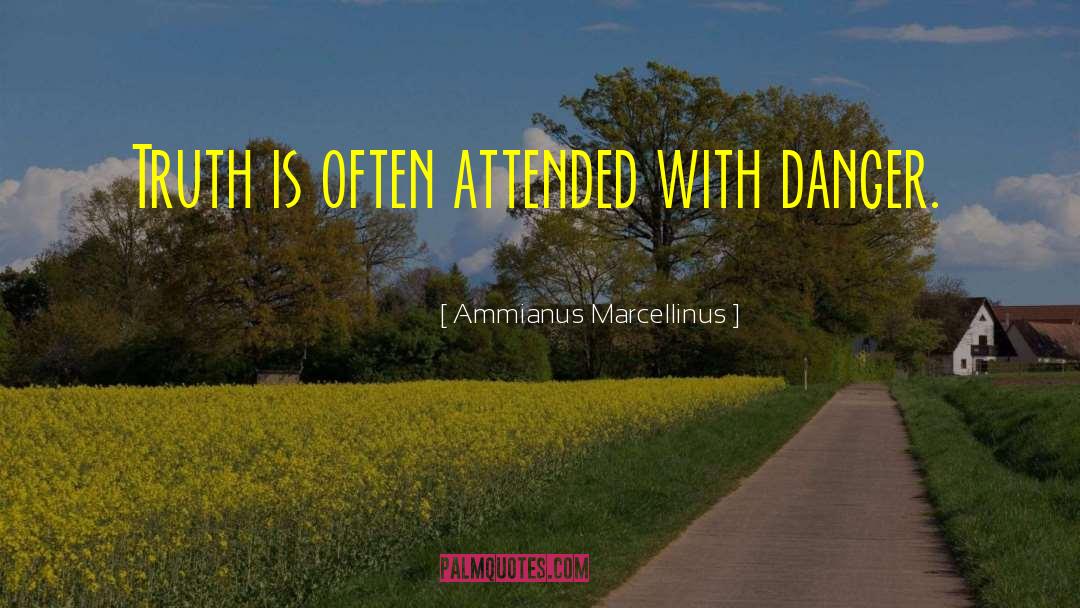 Ammianus Marcellinus Quotes: Truth is often attended with