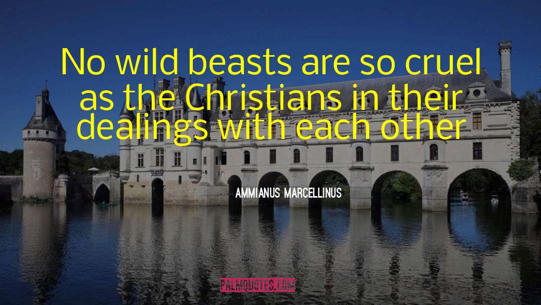 Ammianus Marcellinus Quotes: No wild beasts are so