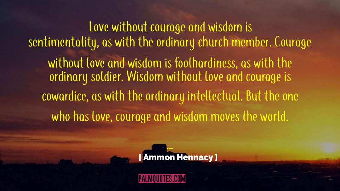 Ammon Hennacy Quotes: Love without courage and wisdom