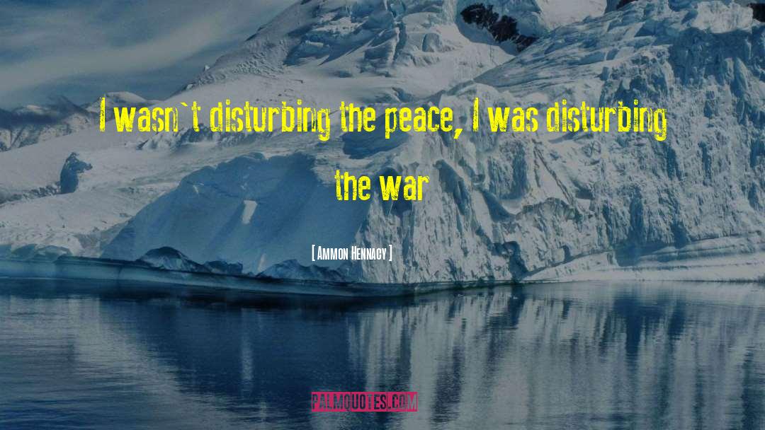 Ammon Hennacy Quotes: I wasn't disturbing the peace,
