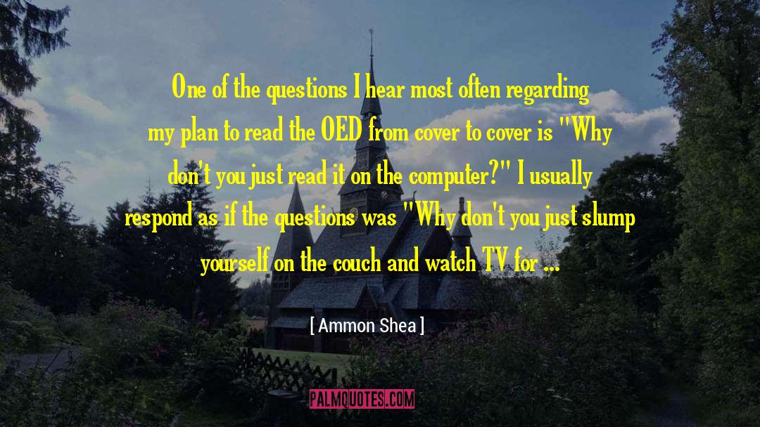Ammon Shea Quotes: One of the questions I