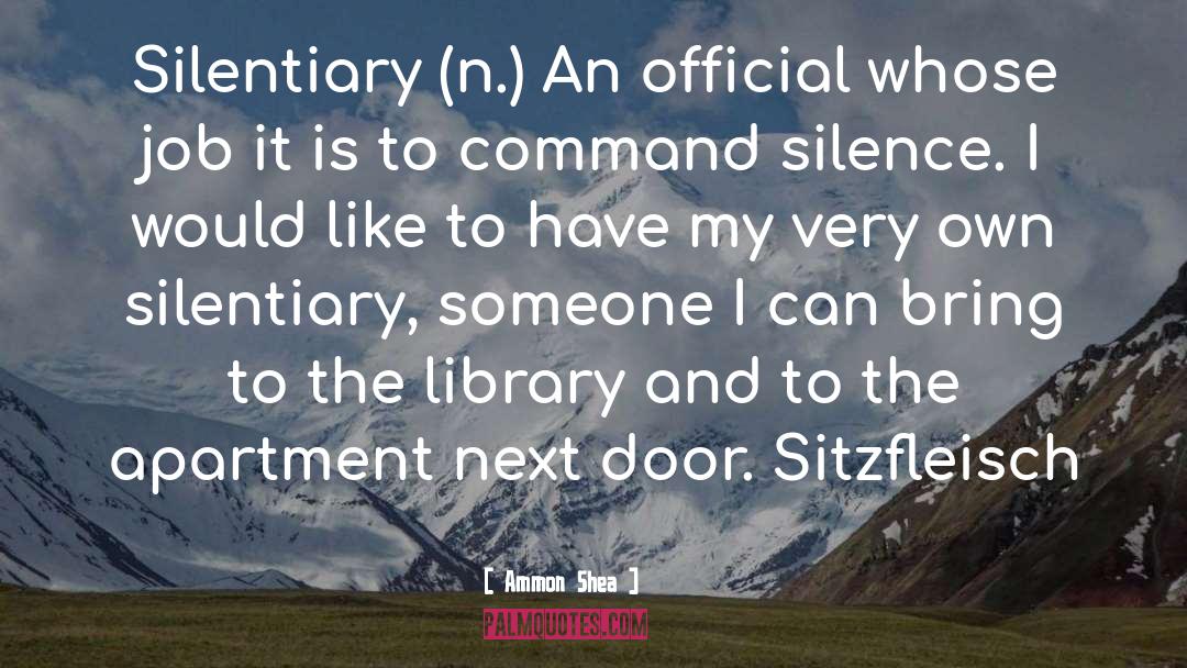 Ammon Shea Quotes: Silentiary (n.) An official whose