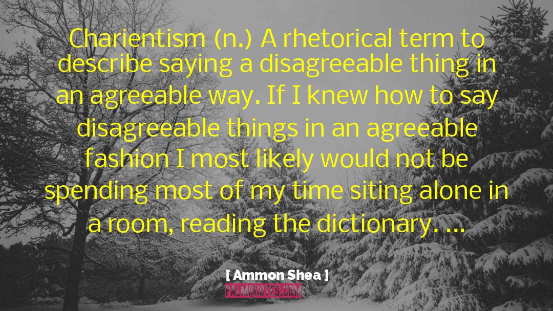 Ammon Shea Quotes: Charientism (n.) A rhetorical term