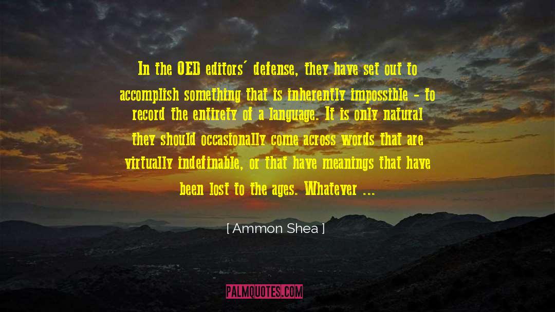 Ammon Shea Quotes: In the OED editors' defense,