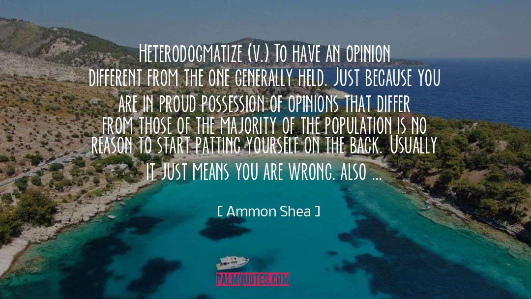 Ammon Shea Quotes: Heterodogmatize (v.) To have an