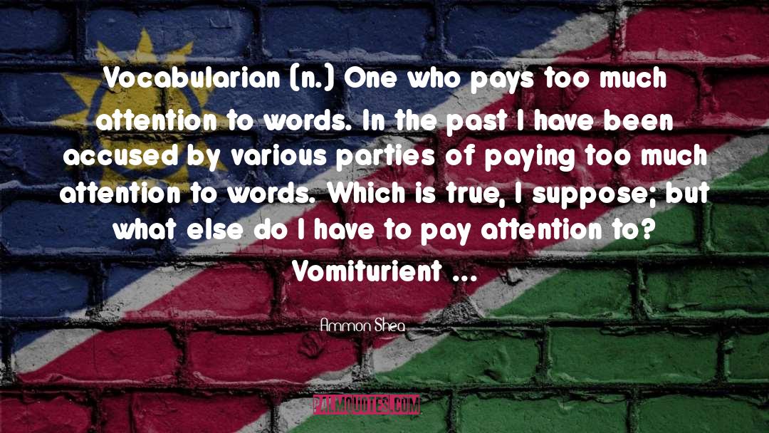 Ammon Shea Quotes: Vocabularian (n.) One who pays