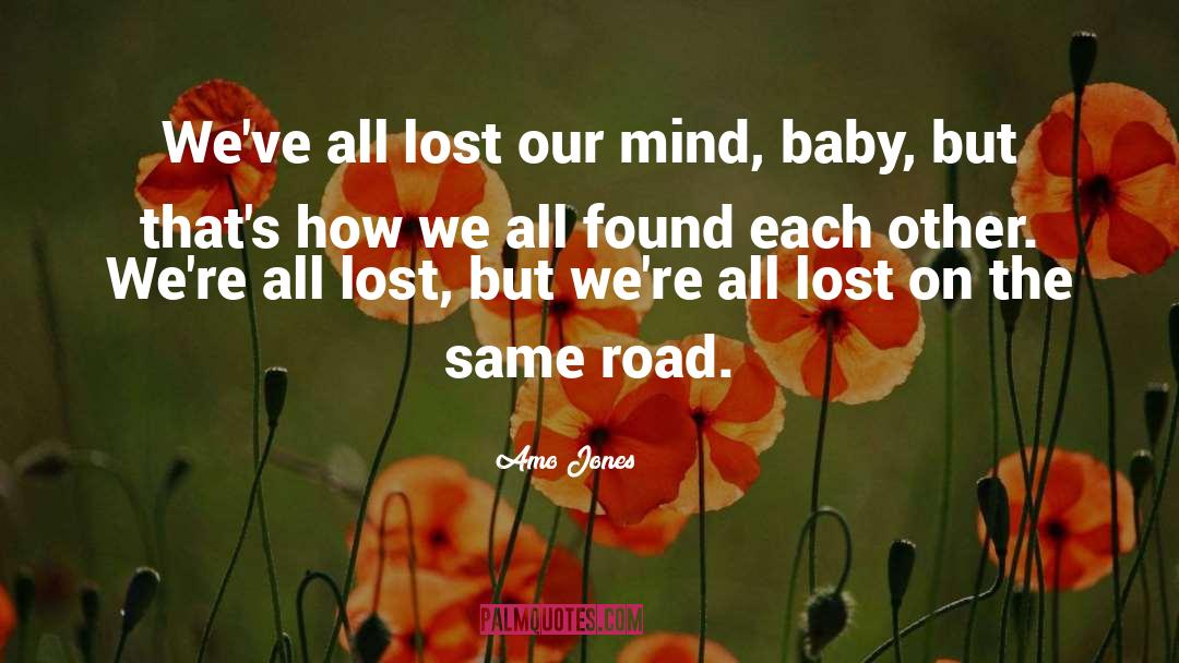 Amo Jones Quotes: We've all lost our mind,