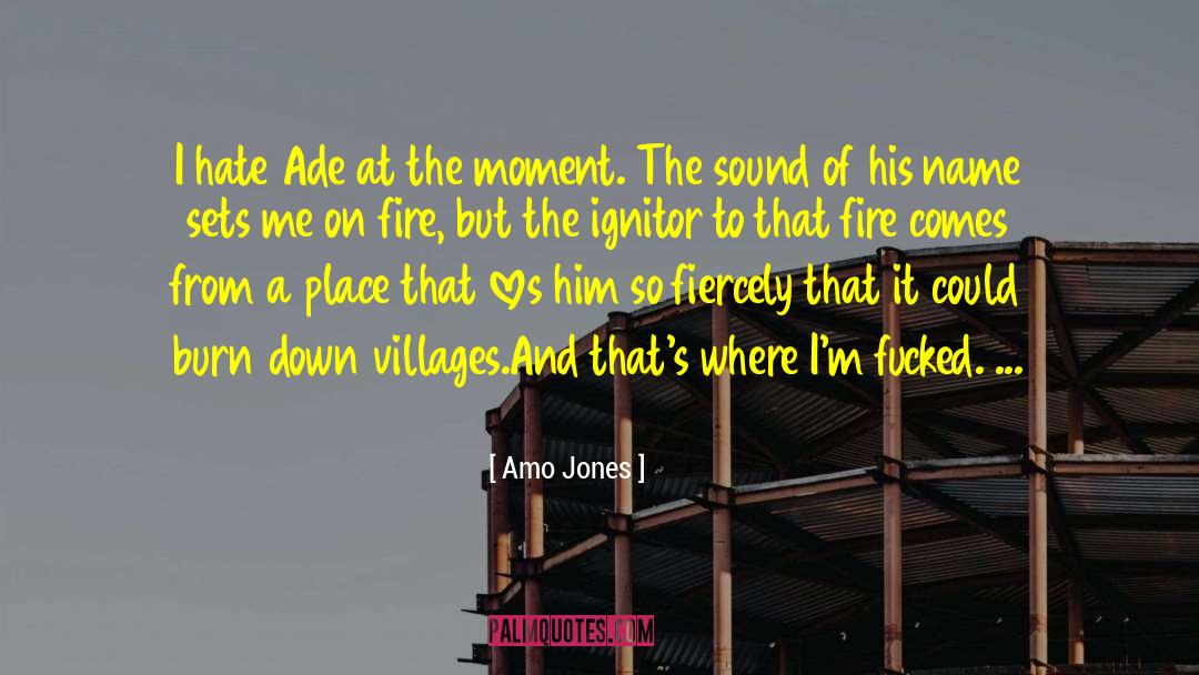 Amo Jones Quotes: I hate Ade at the