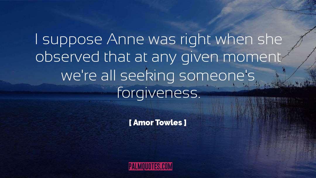 Amor Towles Quotes: I suppose Anne was right