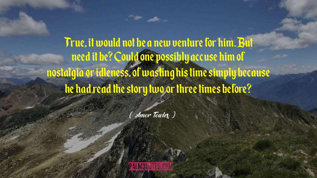 Amor Towles Quotes: True, it would not be