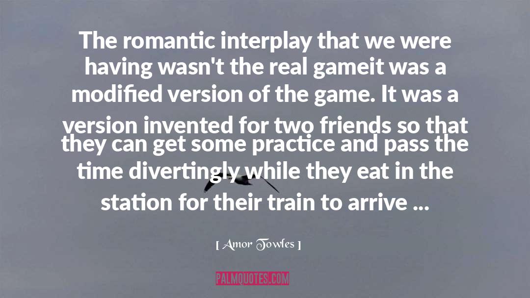 Amor Towles Quotes: The romantic interplay that we