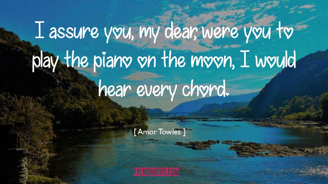 Amor Towles Quotes: I assure you, my dear,