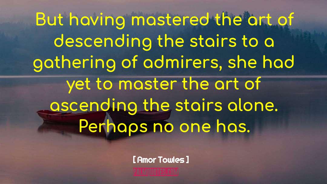 Amor Towles Quotes: But having mastered the art