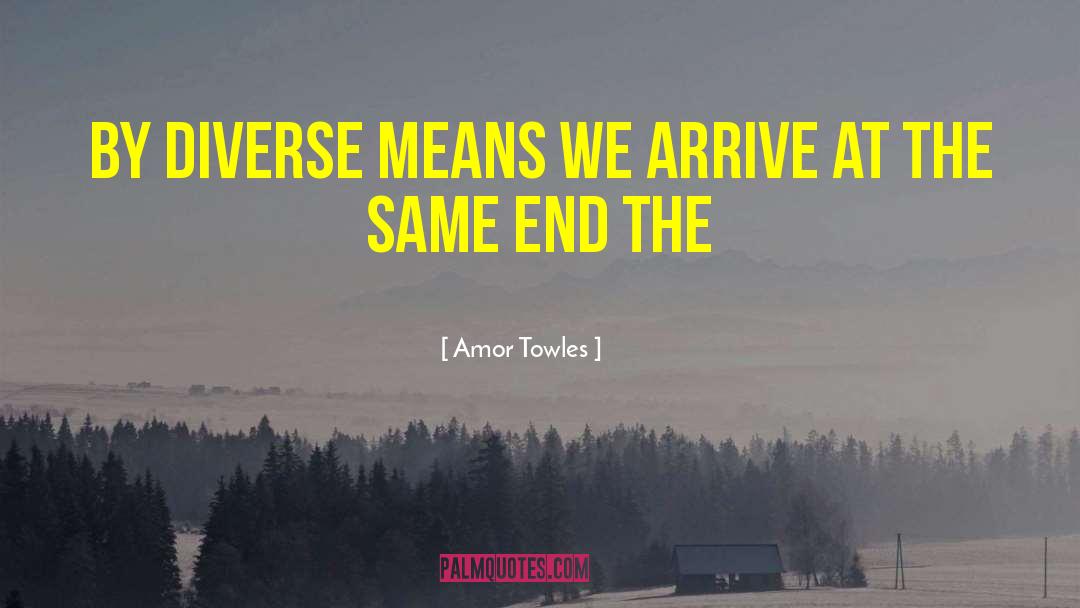 Amor Towles Quotes: By Diverse Means We Arrive