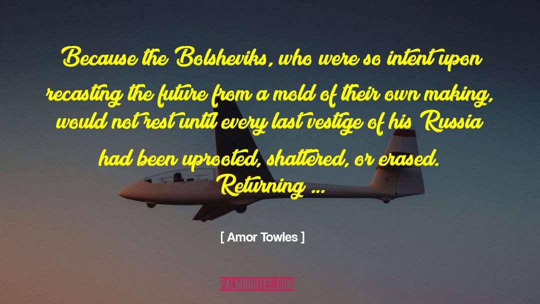 Amor Towles Quotes: Because the Bolsheviks, who were