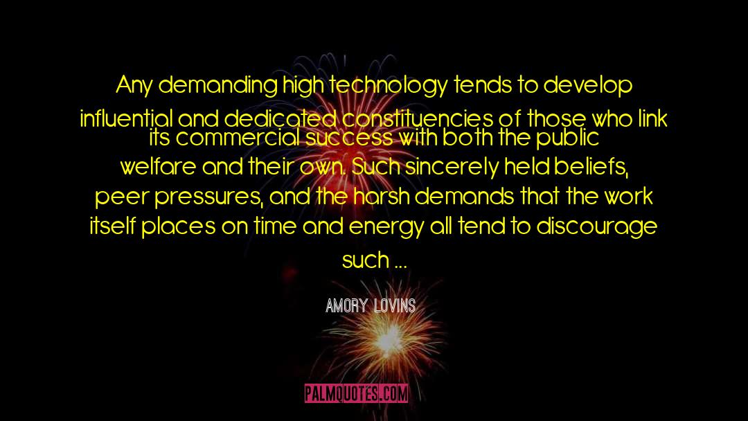 Amory Lovins Quotes: Any demanding high technology tends