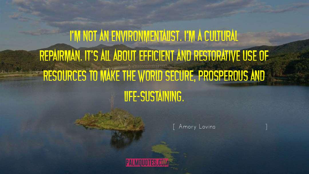 Amory Lovins Quotes: I'm not an environmentalist. I'm