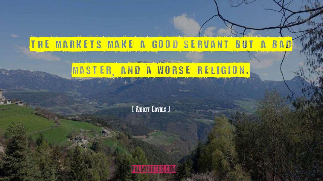 Amory Lovins Quotes: The markets make a good