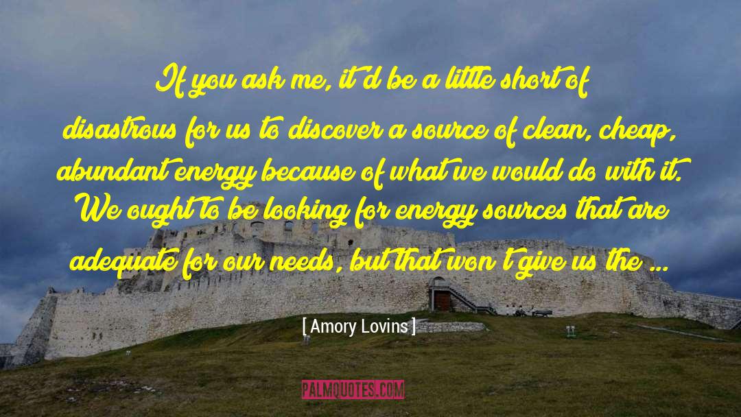 Amory Lovins Quotes: If you ask me, it'd