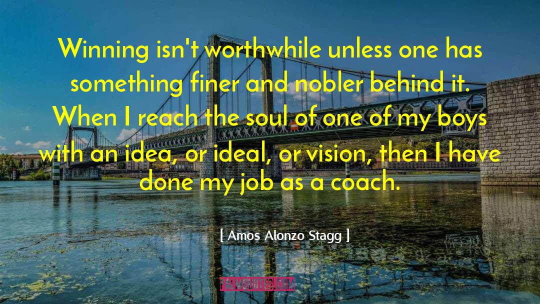 Amos Alonzo Stagg Quotes: Winning isn't worthwhile unless one