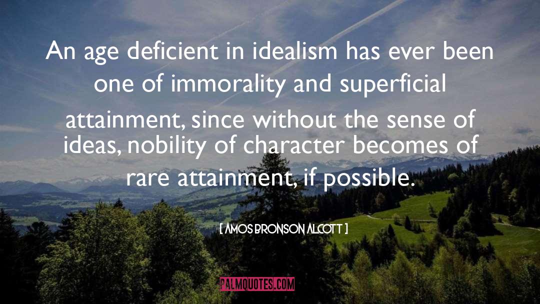 Amos Bronson Alcott Quotes: An age deficient in idealism