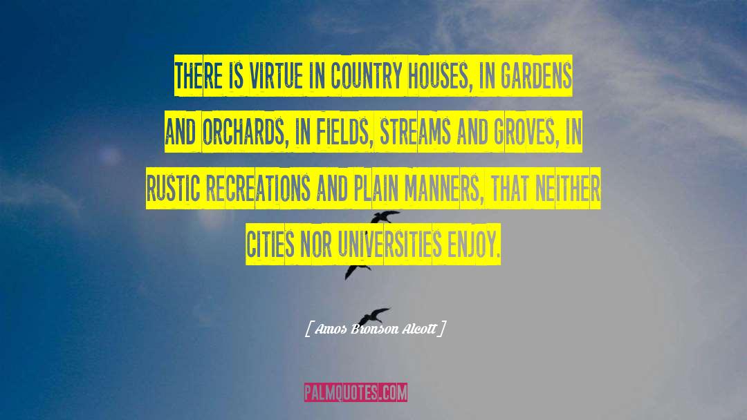 Amos Bronson Alcott Quotes: There is virtue in country