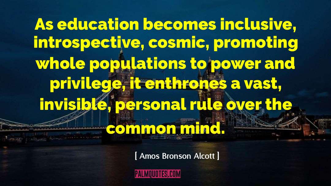 Amos Bronson Alcott Quotes: As education becomes inclusive, introspective,