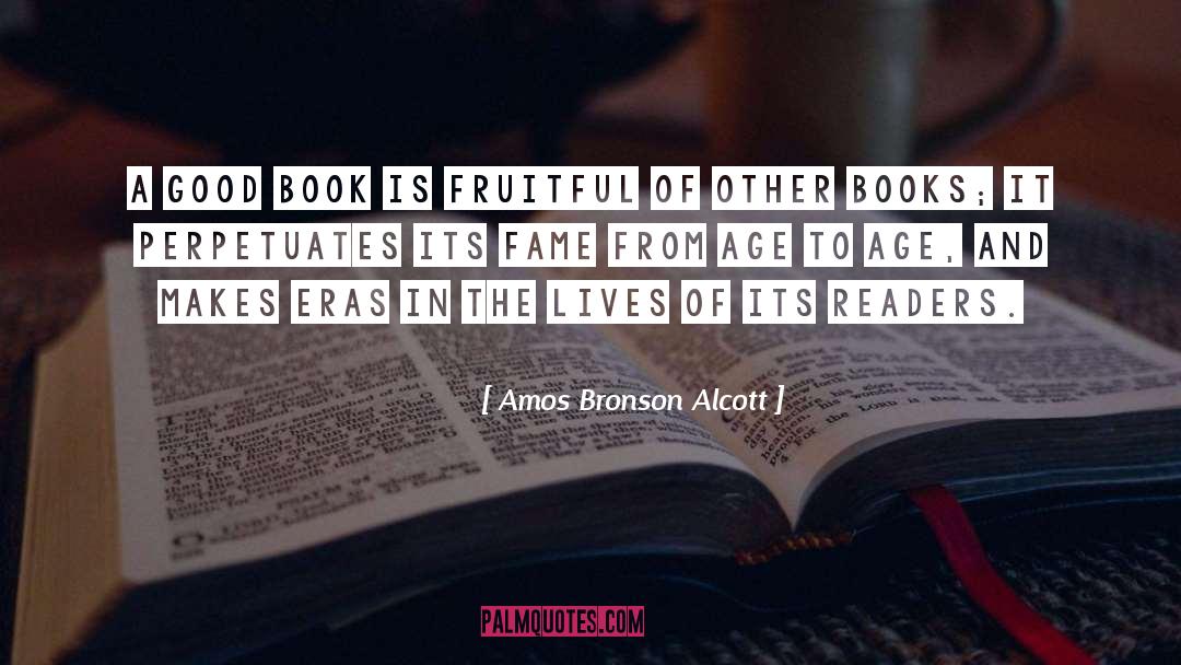 Amos Bronson Alcott Quotes: A good book is fruitful