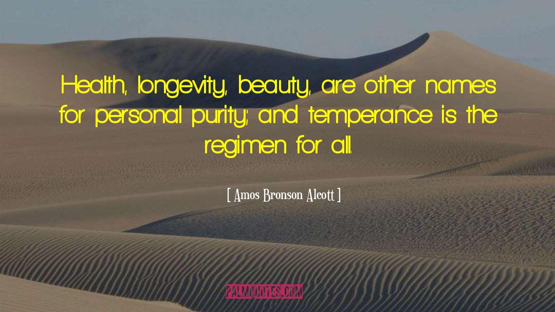 Amos Bronson Alcott Quotes: Health, longevity, beauty, are other