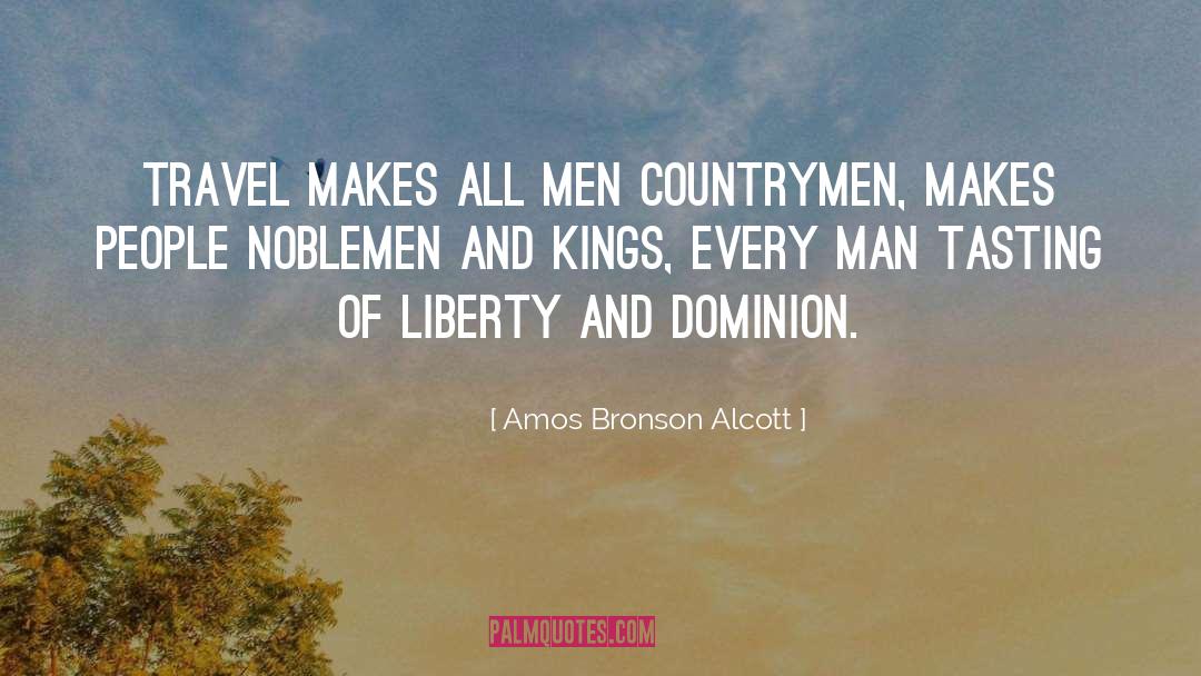 Amos Bronson Alcott Quotes: Travel makes all men countrymen,