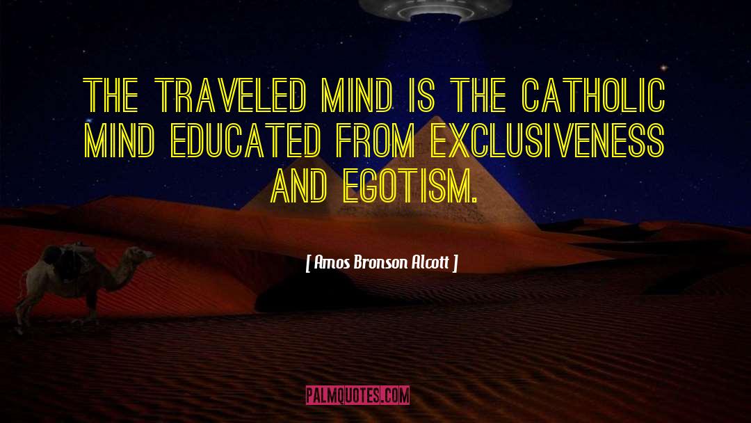 Amos Bronson Alcott Quotes: The traveled mind is the