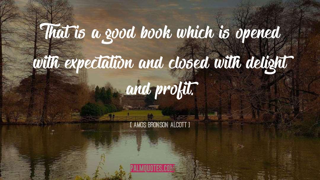 Amos Bronson Alcott Quotes: That is a good book