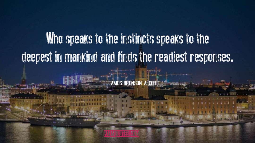 Amos Bronson Alcott Quotes: Who speaks to the instincts