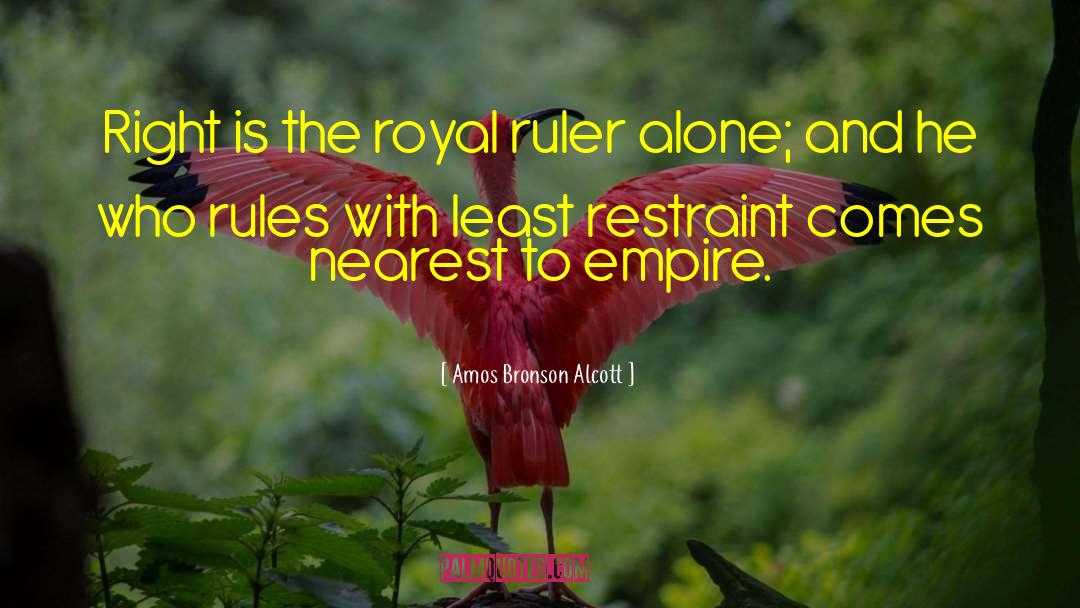 Amos Bronson Alcott Quotes: Right is the royal ruler