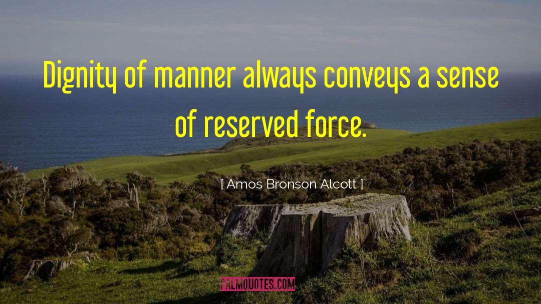 Amos Bronson Alcott Quotes: Dignity of manner always conveys