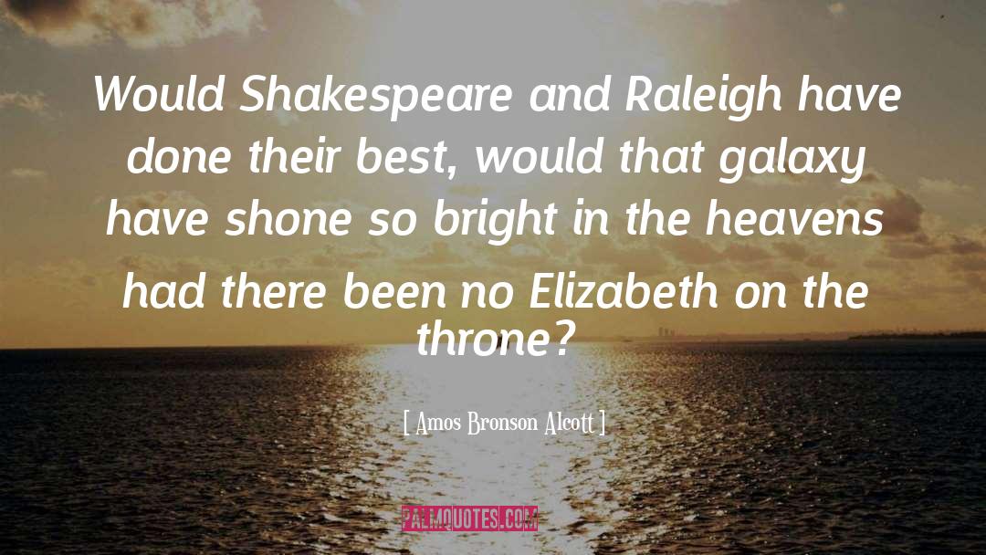 Amos Bronson Alcott Quotes: Would Shakespeare and Raleigh have