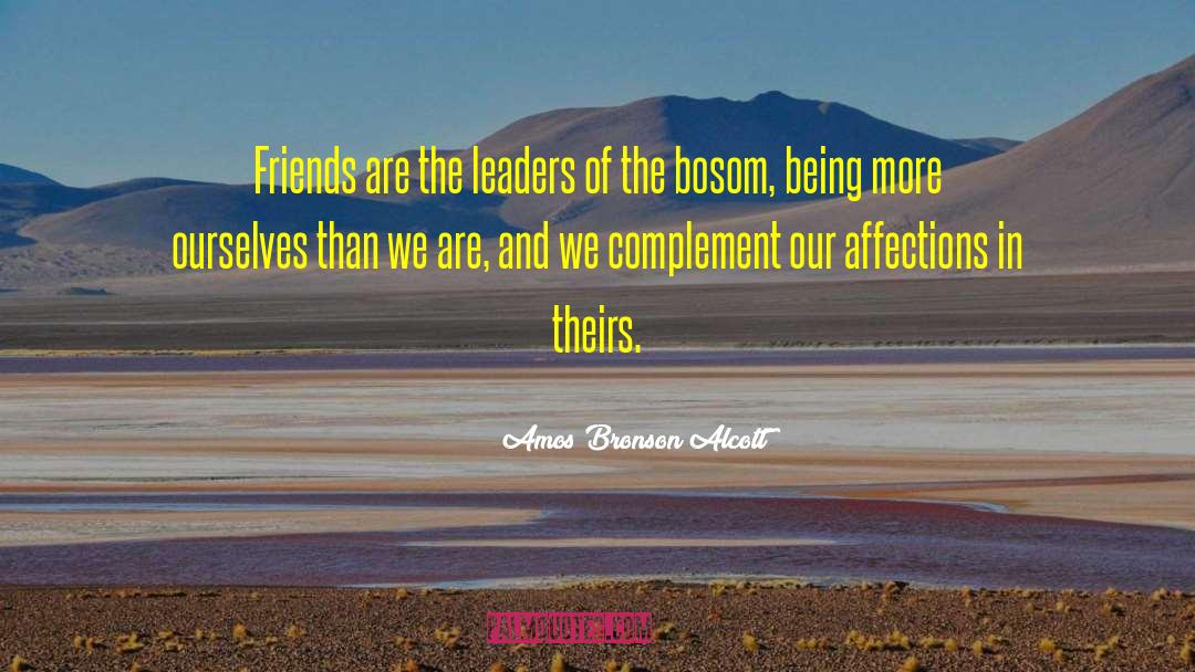 Amos Bronson Alcott Quotes: Friends are the leaders of