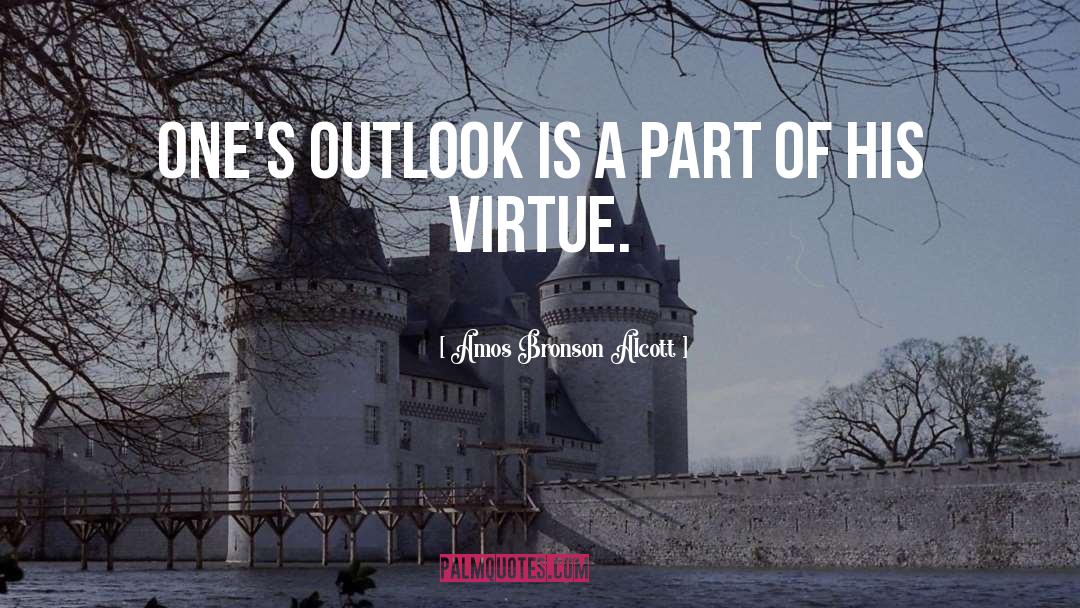 Amos Bronson Alcott Quotes: One's outlook is a part