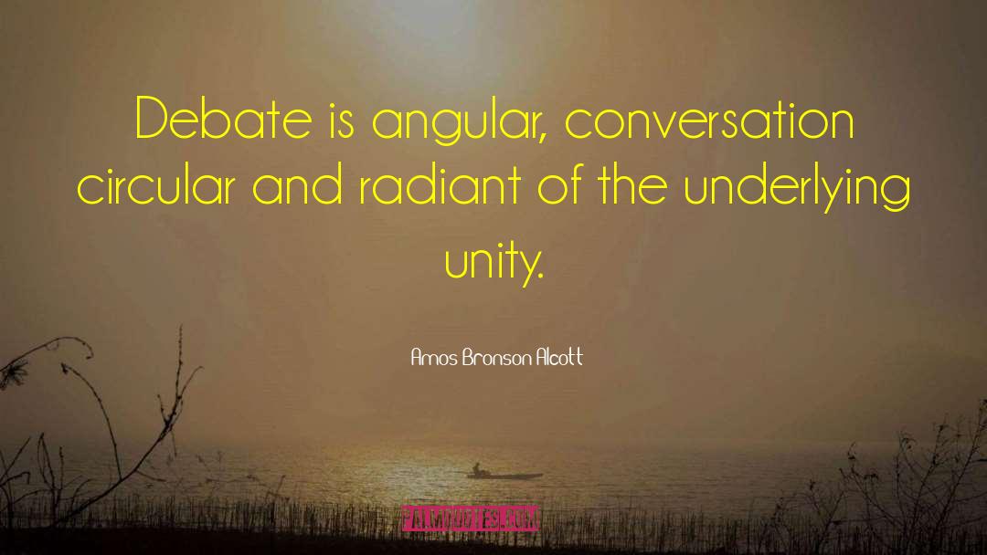 Amos Bronson Alcott Quotes: Debate is angular, conversation circular
