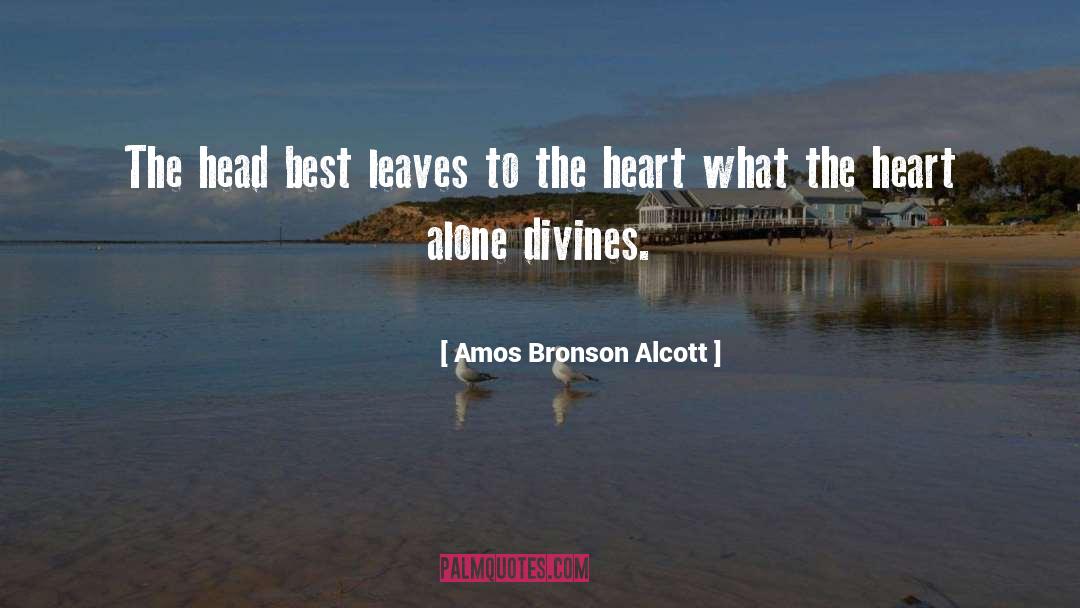 Amos Bronson Alcott Quotes: The head best leaves to